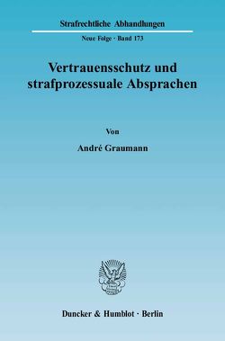 Vertrauensschutz und strafprozessuale Absprachen. von Graumann,  André