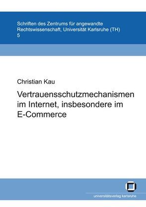 Vertrauensschutzmechanismen im Internet, insbesondere im E-Commerce von Kau,  Christian