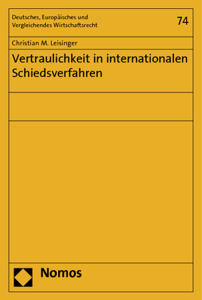 Vertraulichkeit in internationalen Schiedsverfahren von Leisinger,  Christian M.
