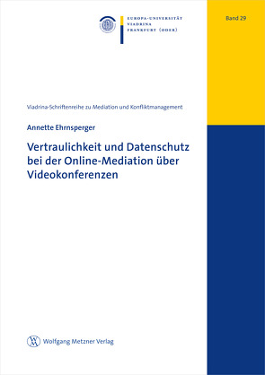 Vertraulichkeit und Datenschutz bei der Online-Mediation über Videokonferenzen von Ehrnsperger,  Annette