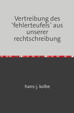 Vertreibung des ‘fehlerteufels’ aus unserer rechtschreibung von kolbe,  hans-j.