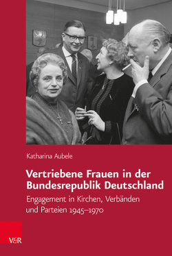 Vertriebene Frauen in der Bundesrepublik Deutschland von Aubele,  Katharina, Carolinum,  Vorstand des Collegium