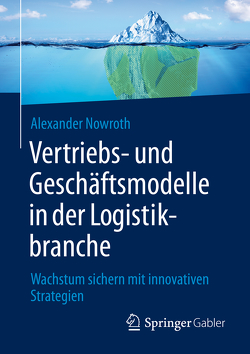 Vertriebs- und Geschäftsmodelle in der Logistikbranche von Nowroth,  Alexander