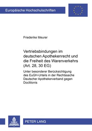 Vertriebsbindungen im deutschen Apothekenrecht und die Freiheit des Warenverkehrs (Art. 28, 30 EG) von Meurer,  Friederike