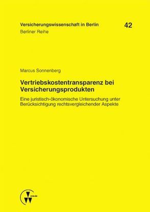 Vertriebskostentransparenz bei Versicherungsprodukten von Armbrüster,  Christian, Baumann,  Horst, Gründl,  Helmut, Schirmer,  Helmut, Schwintowski,  Hans-Peter, Sonnenberg,  Marcus, Zschockelt,  Wolfgang