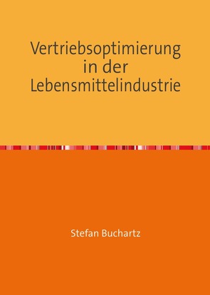 Vertriebsoptimierung in der Lebensmittelindustrie von Buchartz,  Stefan