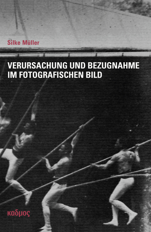 Verursachung und Bezugnahme im fotografischen Bild von Müller,  Silke