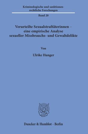 Verurteilte Sexualstraftäterinnen – eine empirische Analyse sexueller Missbrauchs- und Gewaltdelikte. von Hunger,  Ulrike