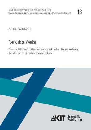 Verwaiste Werke – Vom rechtlichen Problem zur rechtspraktischen Herausforderung bei der Nutzung vorbestehender Inhalte von Albrecht,  Steffen