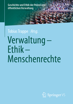 Verwaltung – Ethik – Menschenrechte von Trappe,  Tobias