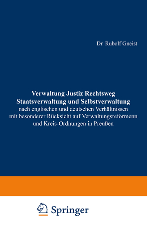 Verwaltung Justiz Rechtsweg Staatsverwaltung und Selbstverwaltung nach englischen und deutschen Verhältnissen mit besonderer Rücksicht auf Verwaltungsreformen und Kreis-Ordnungen in Preußen von Gneist,  Rudolf