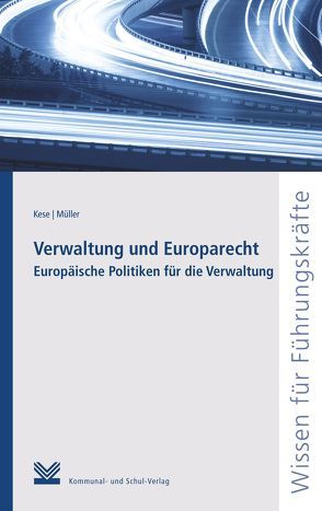 Verwaltung und Europarecht von Kese,  Volkmar, Müller,  Ronny