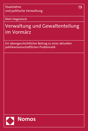 Verwaltung und Gewaltenteilung im Vormärz von Hegewisch,  Niels