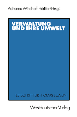 Verwaltung und ihre Umwelt von Ellwein,  Thomas, Windhoff-Héritier,  Adrienne