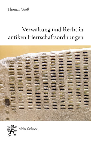 Verwaltung und Recht in antiken Herrschaftsordnungen von Groß,  Thomas