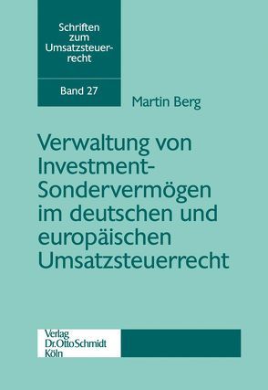 Verwaltung von Investment-Sondervermögen im deutschen und europäischen Umsatzsteuerrecht von Berg,  Martin