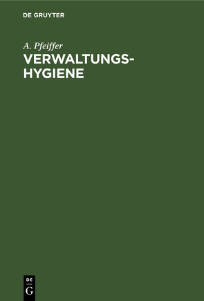 Verwaltungs-Hygiene von Pfeiffer,  A.
