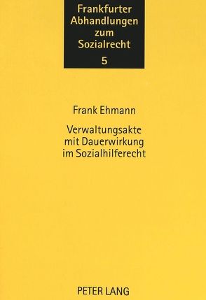 Verwaltungsakte mit Dauerwirkung im Sozialhilferecht von Ehmann,  Frank