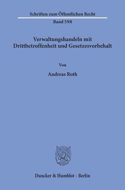 Verwaltungshandeln mit Drittbetroffenheit und Gesetzesvorbehalt. von Roth,  Andreas
