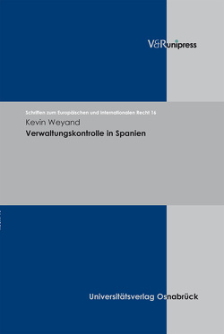 Verwaltungskontrolle in Spanien von Dörr,  Oliver, Rengeling,  Hans-Werner, Schneider,  Jens-Peter, Weber,  Albrecht, Weyand,  Kevin