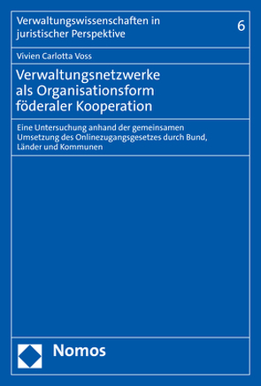 Verwaltungsnetzwerke als Organisationsform föderaler Kooperation von Voss,  Vivien Carlotta