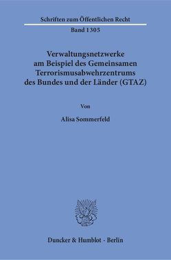 Verwaltungsnetzwerke am Beispiel des Gemeinsamen Terrorismusabwehrzentrums des Bundes und der Länder (GTAZ). von Sommerfeld,  Alisa
