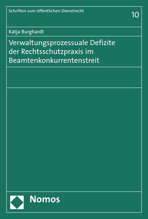 Verwaltungsprozessuale Defizite der Rechtsschutzpraxis im Beamtenkonkurrentenstreit von Burghardt,  Katja