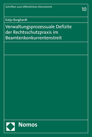 Verwaltungsprozessuale Defizite der Rechtsschutzpraxis im Beamtenkonkurrentenstreit von Burghardt,  Katja