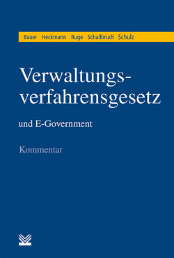 Verwaltungsverfahrensgesetz (VwVfG) und E-Government von Bauer,  Rainer, Heckmann,  Dirk, Ruge,  Kay, Schallbruch,  Martin, Schulz,  Sönke E.