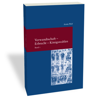 Verwandtschaft – Erbrecht – Königswahlen von Henning,  Eckart, Wolf,  Armin