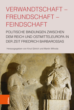 Verwandtschaft – Freundschaft – Feindschaft von Bagi,  Dániel, Dalewski,  Zbigniew, Dendorfer,  Jürgen, Görich,  Knut, Jan,  Libor, Kernbach,  Anna, Kubu,  Frantisek, Mühle,  Eduard, Reitiger,  Lukáš, Thieme,  André, Tomaszek,  Michał, Wihoda,  Martin