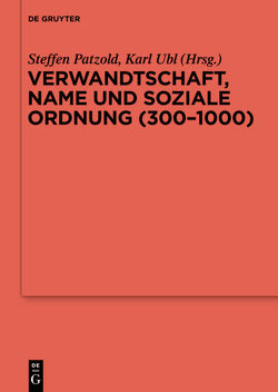 Verwandtschaft, Name und soziale Ordnung (300-1000) von Patzold,  Steffen, Ubl,  Karl