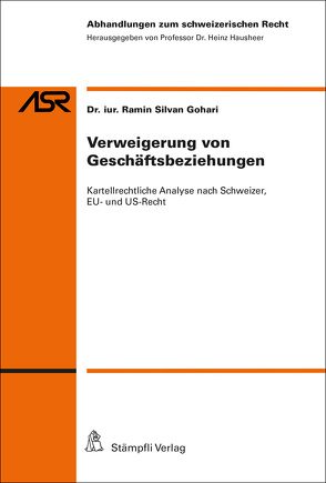 Verweigerung von Geschäftsbeziehungen: Kartellrechtliche Analyse nach Schweizer, EU- und US-Recht von Gohari,  Ramin Silvan