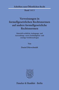 Verweisungen in formellgesetzlichen Rechtsnormen auf andere formellgesetzliche Rechtsnormen. von Dürrschmidt,  Daniel