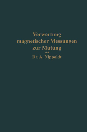 Verwertung magnetischer Messungen zur Mutung für Geologen und Bergingenieure von Nippoldt,  Alfred