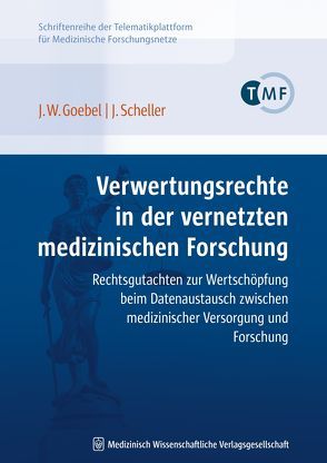 Verwertungsrechte in der vernetzten medizinischen Forschung von Goebel,  Jürgen W., Scheller,  Jürgen
