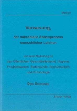 Verwesung, der mikrobielle Abbauprozess menschlicher Leichen von Schoenen,  Dirk