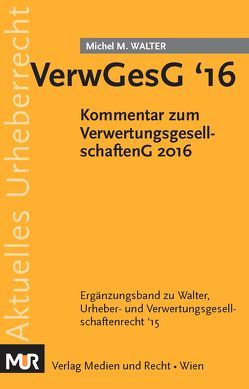 VerwGesG ’16 – Verwertungsgesellschaftengesetz 2016 von Walter,  Michel M.