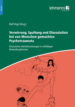 Verwirrung, Spaltung und Dissoziation bei von Menschen gemachten Psychotraumata von Buss,  Winja, Dieball,  Olaf, Sinason,  Valerie, Teschner,  Hubertus, Vogt,  Irina, Vogt,  Ralf, Waters,  Fran, Wieskerstrauch,  Liz