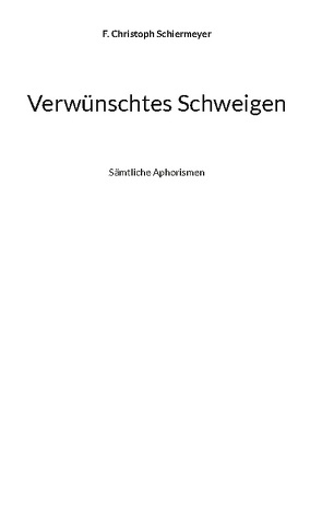 Verwünschtes Schweigen von Schiermeyer,  F. Christoph