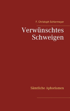 Verwünschtes Schweigen von Schiermeyer,  F. Christoph