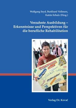 Verzahnte Ausbildung – Erkenntnisse und Perspektiven für die berufliche Rehabilitation von Schulz,  Katrin, Seyd,  Wolfgang, Vollmers,  Burkhard
