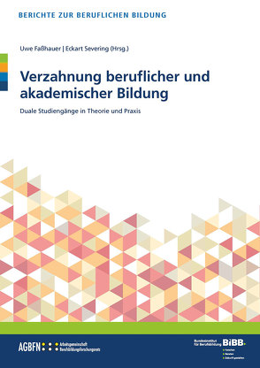 Verzahnung beruflicher und akademischer Bildung von Faßhauer,  Uwe, Severing,  Eckart