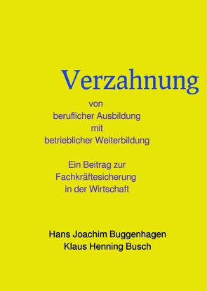Verzahnung von beruflicher Ausbildung und betrieblicher Weiterbildung von Buggenhagen,  Hans Joachim, Prof. Dr. sc. nat. Busch,  Klaus Henning
