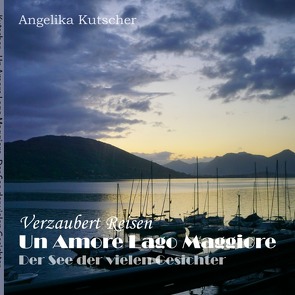 Verzaubert Reisen / Un Amore Lago Maggiore von Kutscher,  Angelika