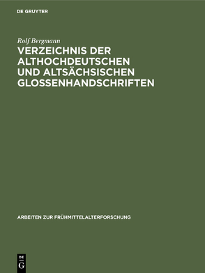 Verzeichnis der althochdeutschen und altsächsischen Glossenhandschriften von Bergmann,  Rolf
