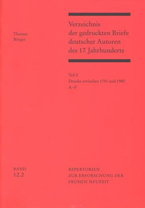 Verzeichnis der gedruckten Briefe deutscher Autoren des 17. Jahrhunderts / Drucke zwischen 1751 und 1980 von Bürger,  Thomas
