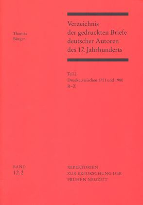 Verzeichnis der gedruckten Briefe deutscher Autoren des 17. Jahrhunderts / Drucke zwischen 1751 und 1980 von Bürger,  Thomas