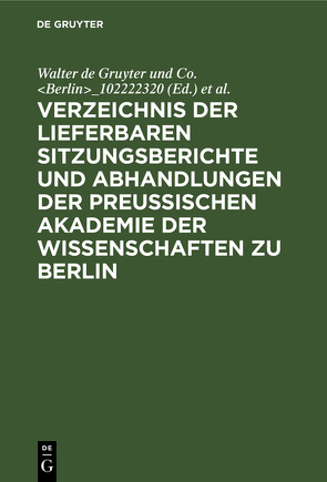 Verzeichnis der lieferbaren Sitzungsberichte und Abhandlungen der Preußischen Akademie der Wissenschaften zu Berlin von Preußische Akademie der Wissenschaften Berlin, Walter de Gruyter und Co. Berlin_102222320