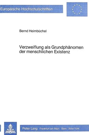 Verzweiflung als Grundphänomen der menschlichen Existenz von Heimbüchel,  Bernd